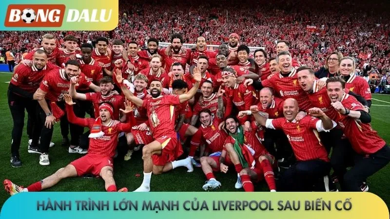 Hành trình lớn mạnh của Liverpool sau biến cố