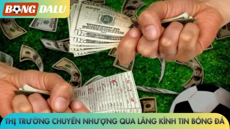 Thị trường chuyển nhượng qua lăng kính tin bóng đá